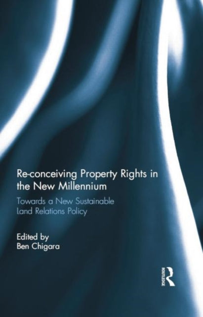 Reconceiving Property Rights in the New Millennium Towards a New Sustainable Land Relations Policy Land Relations Policy in Southern African Development Commun