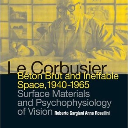 Le Corbusier: Beton Brut and Ineffable Space (1940 – 1965): Surface Materials and Psychophysiology of Vision