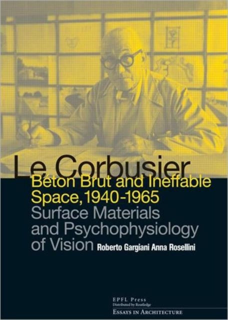 Le Corbusier: Beton Brut and Ineffable Space (1940 – 1965): Surface Materials and Psychophysiology of Vision