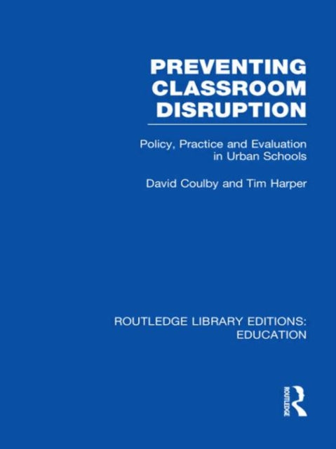 Preventing Classroom Disruption RLE Edu O Policy Practice and Evaluation in Urban Schools Routledge Library Editions Education