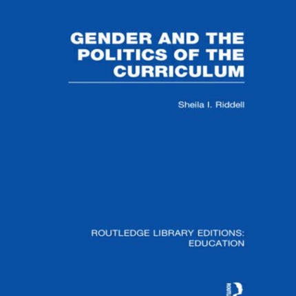 Gender and the Politics of the Curriculum Routledge Library Editions Education