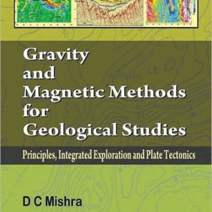 Gravity and Magnetic Methods for Geological Studies: Principles, Integrated Exploration and Plate Tectonics