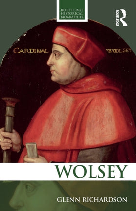 WOLSEY Routledge Historical Biographies