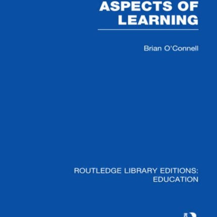 Aspects of Learning RLE Edu O Routledge Library Editions Education