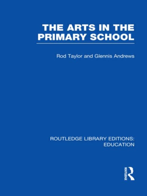 The Arts in the Primary School Routledge Library Editions Education