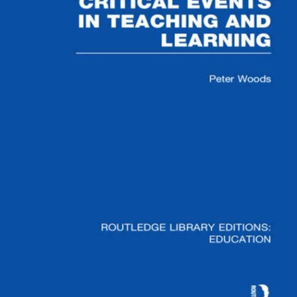 Critical Events in Teaching  Learning Routledge Library Editions Education