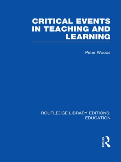 Critical Events in Teaching  Learning Routledge Library Editions Education