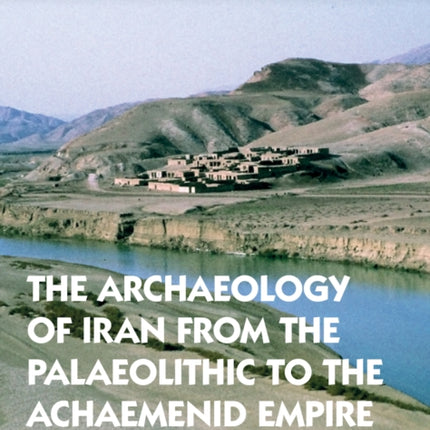 The Archaeology of Iran From the Palaeolithic to