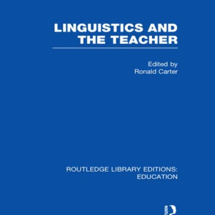 Linguistics and the Teacher Routledge Library Editions Education