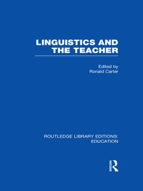 Linguistics and the Teacher Routledge Library Editions Education