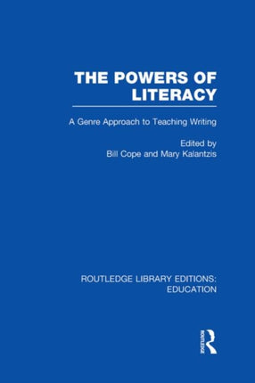 The Powers of Literacy RLE Edu I A Genre Approach to Teaching Writing Routledge Library Editions Education