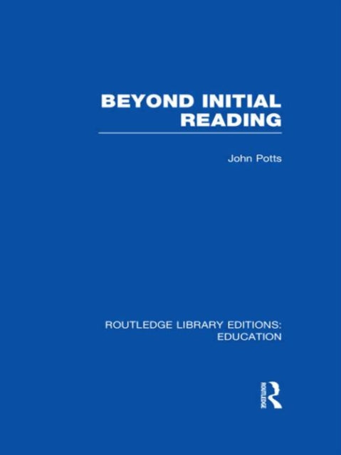Beyond Initial Reading RLE Edu I Routledge Library Editions Education