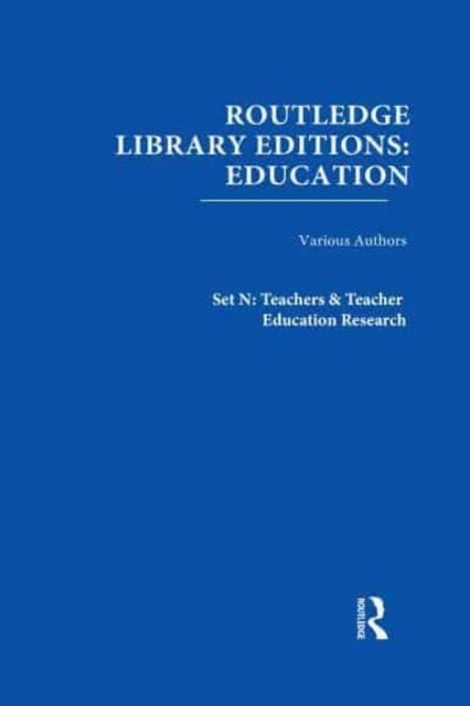 Routledge Library Editions Education MiniSet N Teachers  Teacher Education Research 13 vols