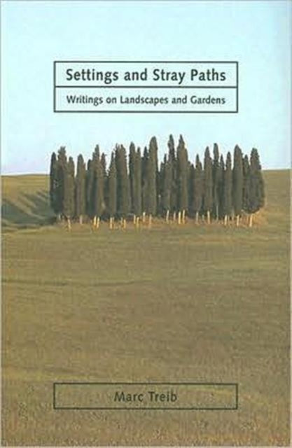 Settings and Stray Paths Writings on Landscapes and Gardens
