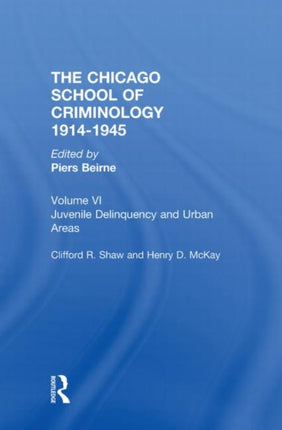 THE CHICAGO SCHOOL CRIMINOLOGY Volume 6: Juvenile Delinquency and Urban Areas by Clifford Shaw and Henry D. McKay