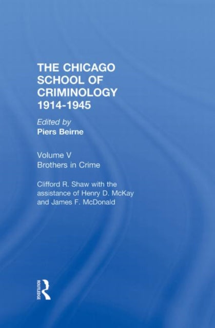 CHICAGO SCHOOL CRIMINOLOGY Volume 5: Brothers in Crime by Clifford Shaw, Henry D. McKay and James F. McDonald