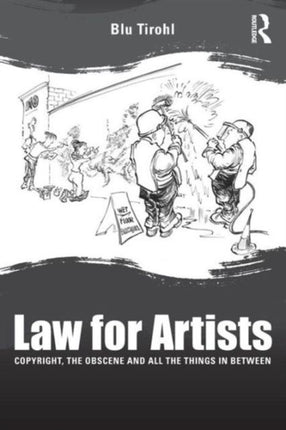 Law for Artists  Copyright the Obscene and All the Things in Between By author Blu Tirohl published on December 2014