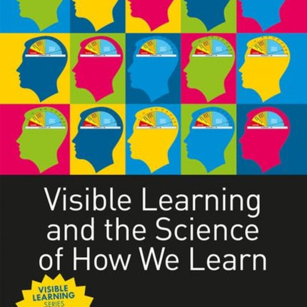 Visible Learning and the Science of How We Learn