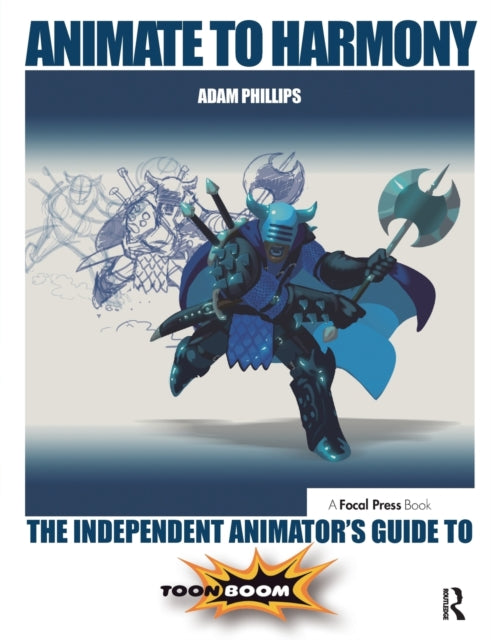 Animate to Harmony: The Independent Animator's Guide to Toon Boom