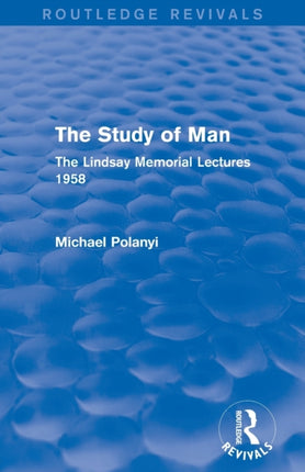 The Study of Man Routledge Revivals The Lindsay Memorial Lectures 1958