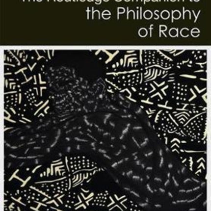 The Routledge Companion to the Philosophy of Race