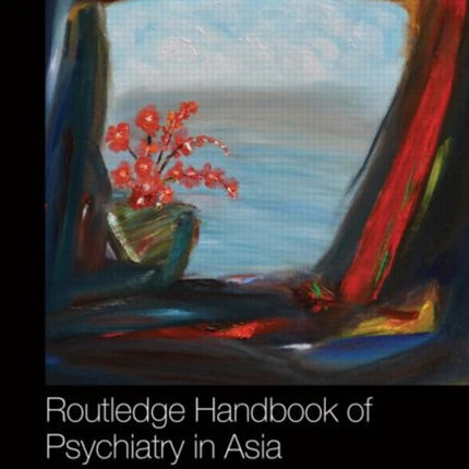 Routledge Handbook of Psychiatry in Asia
