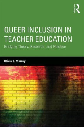 Queer Inclusion in Teacher Education: Bridging Theory, Research, and Practice