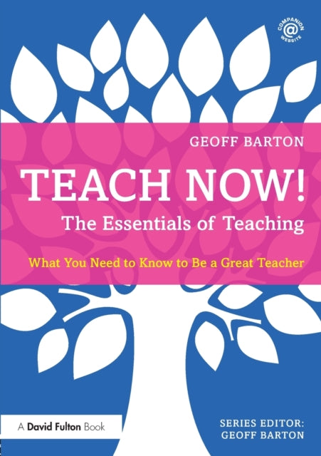 Teach Now The Essentials of Teaching What You