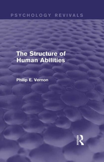 The Structure of Human Abilities Psychology Revivals
