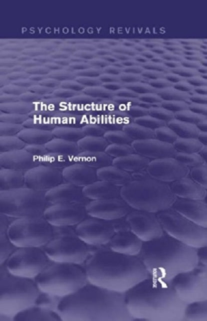The Structure of Human Abilities Psychology Revivals