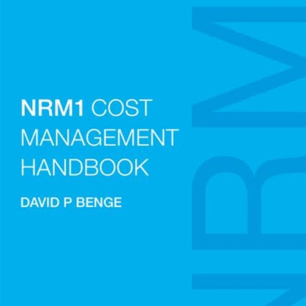 NRM1 Cost Management Handbook The Definitive Guide to Measurement and Estimating Using Nrm1 Written by the Author of Nrm1