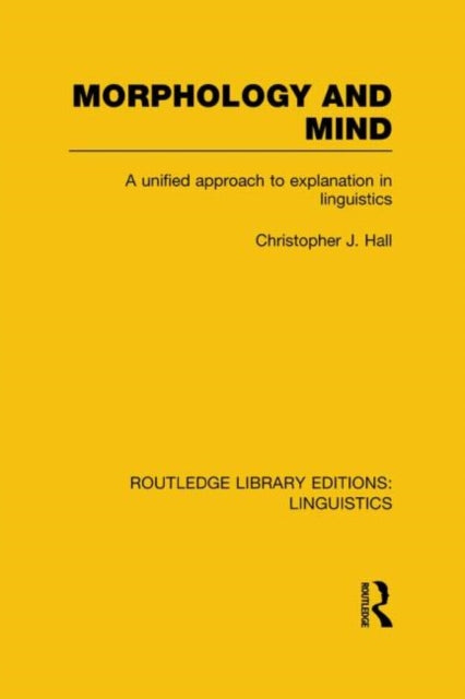 Morphology and Mind RLE Linguistics C Applied Linguistics A Unified Approach to Explanation in Linguistics Routledge Library Editions Linguistics
