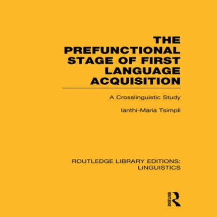The Prefunctional Stage of First Language Acquistion RLE Linguistics C Applied Linguistics A Crosslinguistic Study Routledge Library Editions Linguistics