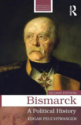Bismarck A Political History Routledge Historical