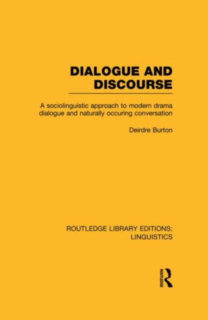 Dialogue and Discourse RLE Linguistics C Applied Linguistics A Sociolinguistic Approach to Modern Drama Dialogue and Naturally Occurring Conversation 30 Routledge Library Editions Linguistics