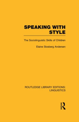 Speaking With Style RLE Linguistics C Applied Linguistics The Sociolinguistics Skills of Children Routledge Library Editions Linguistics
