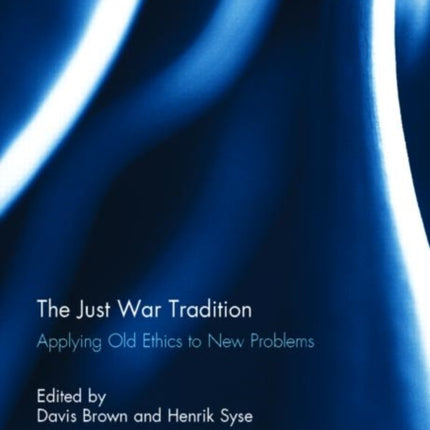 The Just War Tradition Applying Old Ethics to New