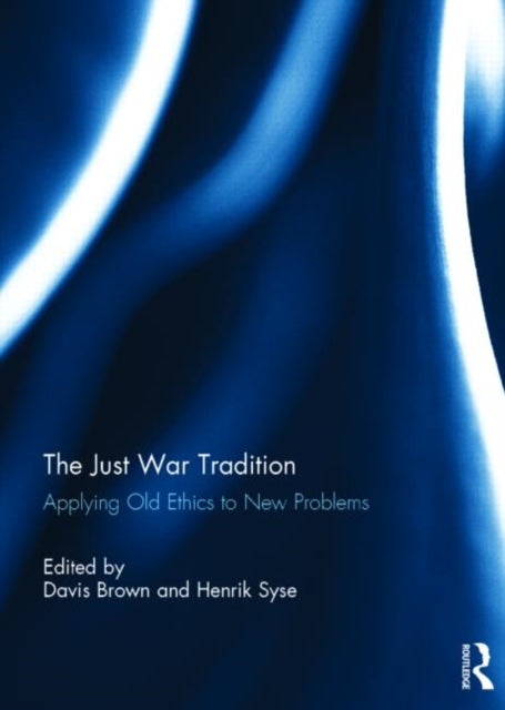 The Just War Tradition Applying Old Ethics to New