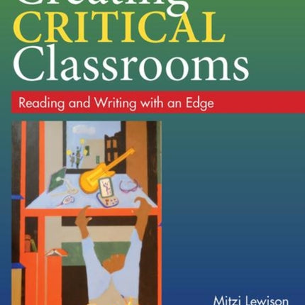 Creating Critical Classrooms: Reading and Writing with an Edge