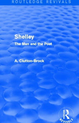 Shelley Routledge Revivals The Man and the Poet
