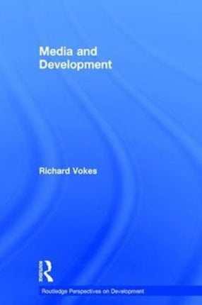 Media and Development Routledge Perspectives on