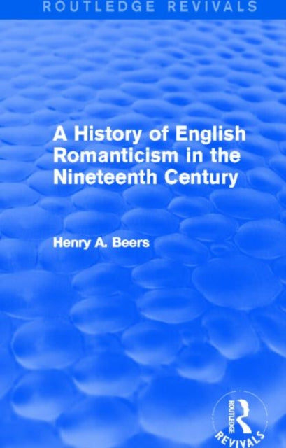 A History of English Romanticism in the Nineteenth Century Routledge Revivals
