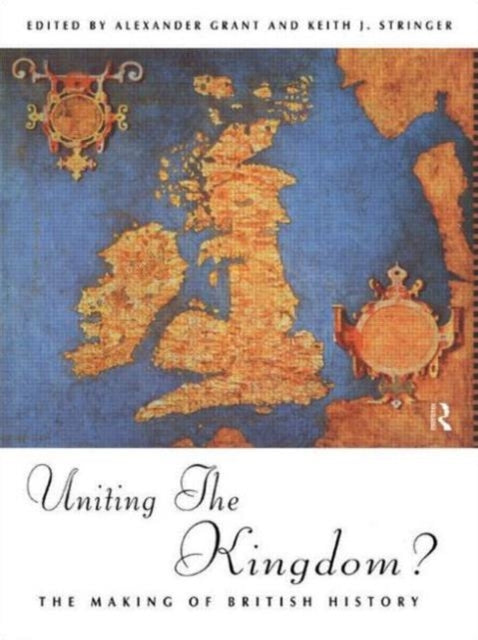 Uniting the Kingdom The Making of British History