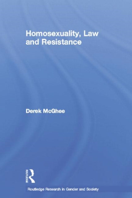 Homosexuality Law and Resistance Routledge Research in Gender and Society