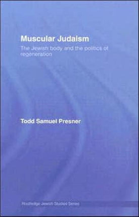 Muscular Judaism: The Jewish Body and the Politics of Regeneration