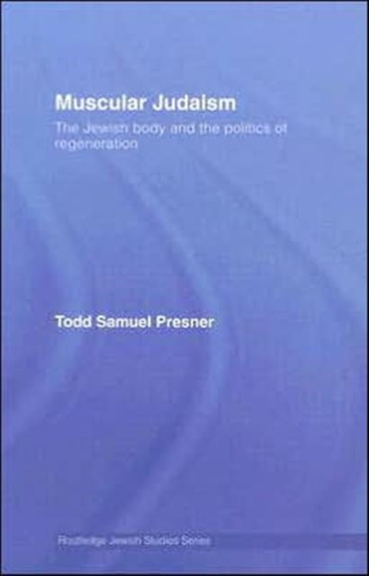 Muscular Judaism: The Jewish Body and the Politics of Regeneration