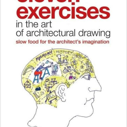 Eleven Exercises in the Art of Architectural Drawing: Slow Food for the Architect's Imagination