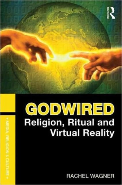 Godwired: Religion, Ritual and Virtual Reality