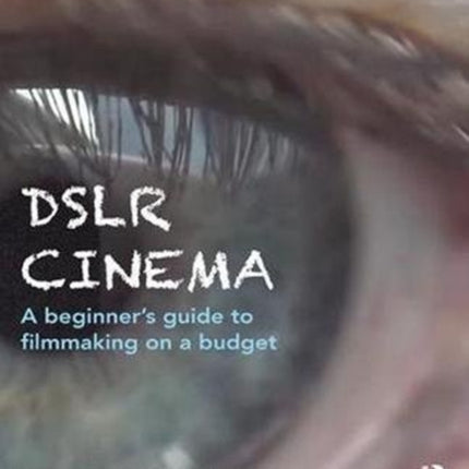 DSLR Cinema: A beginner’s guide to filmmaking on a budget