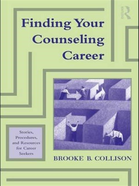 Finding Your Counseling Career: Stories, Procedures, and Resources for Career Seekers